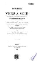 Les maladies des vers à soie (Muscardine, Gattine, Pébrine, Corpusculine, Morts-flats, Grasserie, Négrone, etc.)