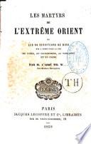 Les martyrs de l'Extrême Orient ou les 94 serviteurs de Dieu mis à mort pour la foi en Corée, en Cochinchine, au Tong-King et en Chine