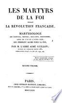 Les Martyrs de la foi pendant la Révolution française, ou, Martyrologe des Pontifes, Prêtres, Religieux, Religieuses, Laics de l'un et l'autre sexe, qui périrent alors pour la foi