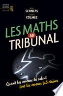Les Maths au tribunal. Quand les erreurs de calcul font les erreurs judiciaires