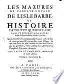 Les Mazures de L'Abbaye Royale De L'Isle Barbe chez Lyon Ou Recueil Historique De Tout ce qui s'est fait de plus memorable en cette Eglise, depuis sa Fondation jusques à present