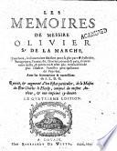 Les me moires de Olivier sr. de La Marche, touchant, les souveraines maisons pour la plus part d'Autriche, Bourgongne, France, &c. Guerres, accords & paix, aliances entre icelles, & autres cas & actes plus me morables de plus illustres familles principalement du Pays-Bas