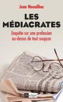 Les médiacrates - Enquête sur une profession au-dessus de tout soupçon