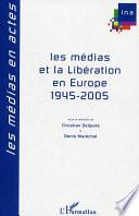 Les médias et la libération en Europe 1945-2005