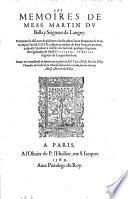 Les memoires de mess. Martin Du Bellay seigneur de Langey. Contenans le discours de plusiers choses aduenues au royaume de France, depuis l'an. 1513.jusques au trespas du roy François premier, ausquels l'autheur a inseré trois liures, & quelques fragmens des Ogdoades de mess. Guillaume Du Bellay seigneur de Langey son frere. Oeuure mis nouuellement en lumiere, & presenté au roy par mess. René du Bellay, cheualier de l'ordre de sa majestè, baron de la Lande, heritier d'iceluy mess. Martin du Bellay - A Paris a l'Oliuier de P. l'Huillier, rue S. Iacques, 1569