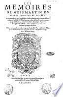 Les memoires de mess. Martin Du Bellay seigneur de Langey. Contenans [!] le discours de plusieurs choses aduenuës au Royame de France, depuis l'an 1513 iusques au trespas du roy François premier, ausquels l'autheur a inserè trois liures, & quelques fragmens des Ogdoades de mess. Guillaume Du Bellay ... Oeuure mis nouuellement en lumiere, & presentè au Roy par mess. René du Bellay, ..