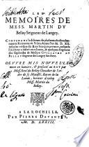 Les memoires de mess. Martin Du Bellay seigneur de Langey. Contenans le discours de plusieurs choses aduenues au royaume de France, depuis l'an 1512 iusqu'au trespas du roy François premier, ausquels l'autheur inseré trois liures, & quelques fragmens des Ogdoades de messire Guillaume du Bellay ... Oeuure mis nouuellement en lumiere, & presenté au roy par mess. René du Bellay ..