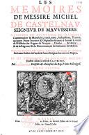 Les Mémoires de messire Michel de Castelnau, seigneur de Mauvissière, illustrés et augmentés de plusieurs commentaires et manuscrits... servants à donner la vérité de l'histoire des règnes de François II, Charles IX et Henri III, et de la régence... de Catherine de Médicis, avec les éloges des rois, reines, princes et autres personnages illustres de l'une et l'autre religion sous ces trois règnes, et l'histoire généalogique de la maison de Castelnau, par J. Le Laboureur,...