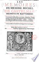Les memoires de messire Michel De Castelnav, seigneur de mavvissiere. Illustrez et augmentez ... avec les eloges des roys, reynes, princes et autres personnes ... Par I. Le Laboureur conseilleur ... Tome premier [-second]
