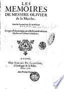 Les memoires de messire Oliuier de la Marche. Auec les Annotations, & corrections de I.L,D.G