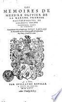 Les Memoires De Messire Olivier De La Marche, Premier Maistre-D'Hostel De L'Archedvc Philippe D'Avstriche, Comte De Flandres