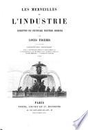 Les merveilles de l'industrie, ou Description des principales industries modernes par Louis Figuier