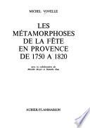 Les métamorphoses de la fête en Provence de 1750 à 1820