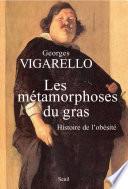 Les Métamorphoses du gras. Histoire de l'obésité. Du Moyen Age au XXe siècle