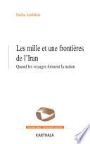 Les mille et une frontières de l'Iran. Quand les voyages forment la nation