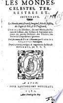 Les Mondes Celestes, Terrestres Et Infernaux. Le Monde petit, Grand, Imaginé, Meslé, Risibles, des Sages & Fols, & le Tresgrand, L'Enfer des Escoliers ; Tirez des œuvres de Doni Florentino, par Gabriel Chappuis Tourangeau. Depuis, reveuz, corrigez & augmentez du Monde des Cornuz, par F. C. T.