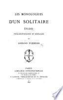 Les Monologues d'un Solitaire; études philosophiques et morales