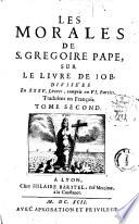 Les Morales de S. Gregoire pape, sur le livre de Job. Divisees ex 35. livres, compris en 6. parties. Traduites en Francois. Tome premier[-quatrieme]