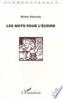 Les mots pour l'écrire
