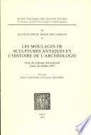 Les moulages de sculptures antiques et l'histoire de l'archéologie