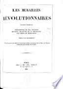 Les murailles révolutionnaires: collection complète de professions de foi, affiches, décrets