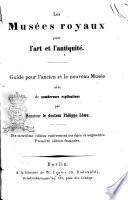 Les musées royaux pour l'art et l'antiquité guide pour l'ancien et le nouveau Musée avec de nombreuses explications par monsieur le docteur Philippe Löwe