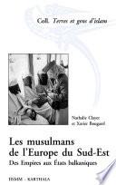 Les musulmans de l'Europe du Sud-Est. Des Empires aux Etats balkaniques