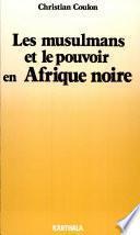 Les musulmans et le pouvoir en Afrique noire