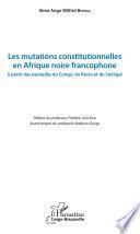Les mutations constitutionnelles en Afrique noire francophone