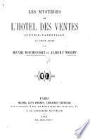 Les Mystères de l'Hôtel des Ventes, comédie-vaudeville en trois actes. Par H. Rochefort et A. Wolf