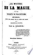 Les mystéres de la magie, ou Les secrets du magnetisme dévoilés, suivis d'un aperçu sur la danse des tables et la magie de M. Dupotet