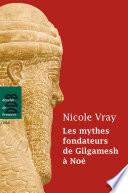 Les mythes fondateurs de Gilgamesh à Noé