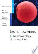 Les nanosciences (Tome 4) - Nanotoxicologie et nano éthique