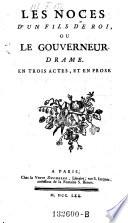 Les noces d'un fils de roi, ou le gouverneur, drame en 3 actes et en prose