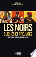 Les Noirs dans l'Histoire - Clichés et préjugés de l'époque coloniale à nos jours