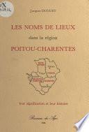 Les Noms de lieux dans la région Poitou-Charentes : Leur signification et leur histoire