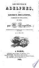 Les Nouveau Adelphes, ou les Deux Éducations, comédie en cinq actes, en vers, etc