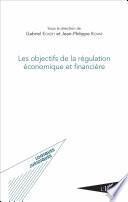 Les objectifs de la régulation économique et financière