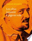 Les obus jouaient à pigeon vole