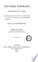 Les odes d'Horace. Traduites en vers, avec des argumens et des notes, et revues pour le texte sur 18. mss. de la Bibliothèque impériale. Par Ch. Vanderbourg. Tome premier [-second]