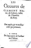 Les Oeuures de Clement Marot, de Cahors, vallet de Chambre du Roy