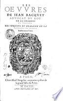 Les Oeuures de Iean Bacquet aduocat du roy en la Chambre du Thresor. Des droicts du domaine de la couronne de France. Diuisees en trois tomes