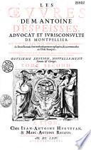 Les oeuures de m. Antoine d'Espeisses, ou toutes les plus importantes matieres du droit romain sont methodiquement expliquées, et accommodées au droit françois