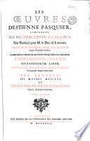 Les Oeuvres d'Estienne Pasquier, contenant ses Recherches sur la France ; Son Plaidoyé pour M. le Duc de Lorraine ; celuy de Me Versoris, pour les Jesuites, Contre l'Université de Paris ; Clarorum Virorum ad Stepha. Pasquierium Carmina ; Epigrammatum Libri Sex ; Epitaphiorum Liber ; Iconum Liber, cum nonnullis Theod. Pasquierii In Francorum Regum Icones notis. Ses Lettres ; Ses Oeuvres Meslées ; et Les Lettres de Nicolas Pasquier, fils d'Estienne