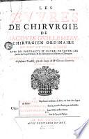 Les Oeuvres de chirurgie de Jacques Guillemeau, avec les portraicts de toutes les parties du corps humain et des instruments nécessaires au chirurgien, augmentées et mises en un et enrichies de plusieurs traictez, pris des leçons de Me Germain Courtin,...