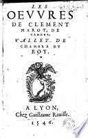 Les Oeuvres de Clement Marot, de Cahors, vallet de chambre du Roy