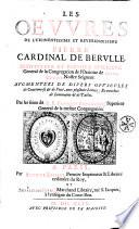Les oeuvres de l'eminentissisme et révendissime Pierre, cardinal de Berulle,... augmentées de divers opuscules de controuverse et de piété, avec plusieurs lettres : et enrichies de sommaires et de tables. Par les soins du R. P. François Bourgoing,...