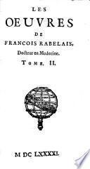 Les Oeuvres De M. Francois Rabelais ; Augmentée de la vie de l'Auteur & de quelques Remarques sur sa vie & sur l'histoire