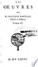 Les Oeuvres de M. François Rabelais docteur en medecine... augmentées de la vie de l'auteur & de quelques remarques sur sa vie & sur l'histoire. Avec l'explication de tous les mots difficiles et la Clef nouvellement augmentée. Tome I [-tome II]