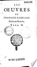Les oeuvres de M. Francois Rabelais Docteur en médecine... Augmentées de la vie de l'auteur et de quelques remarques sur sa vie et sur l'histoire. Avec l'explication de tous les mots difficiles [par Pierre Du Puy]. Et la clef nouvellement augmentée